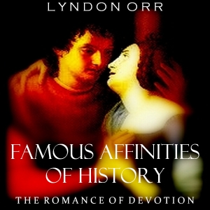 Famous Affinities of History: The Romance of Devotion - Lyndon ORR Audiobooks - Free Audio Books | Knigi-Audio.com/en/