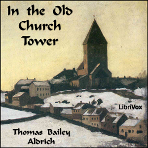 In the Old Church Tower - Thomas Bailey Aldrich Audiobooks - Free Audio Books | Knigi-Audio.com/en/