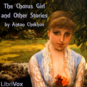 The Chorus Girl and Other Stories - Anton Chekhov Audiobooks - Free Audio Books | Knigi-Audio.com/en/