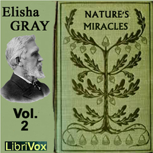 Nature's Miracles Volume 2: Energy and Vibration - Elisha GRAY Audiobooks - Free Audio Books | Knigi-Audio.com/en/