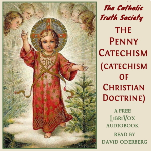The Penny Catechism (Catechism of Christian Doctrine) - Catholic Truth Society Audiobooks - Free Audio Books | Knigi-Audio.com/en/