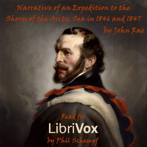Narrative of an Expedition to the Shores of the Arctic Sea in 1846 and 1847 - John RAE Audiobooks - Free Audio Books | Knigi-Audio.com/en/