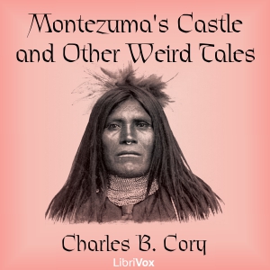 Montezuma's Castle and Other Weird Tales - Charles B. CORY Audiobooks - Free Audio Books | Knigi-Audio.com/en/