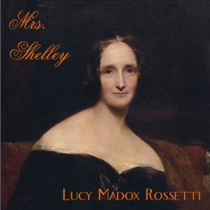 Mrs. Shelley - Lucy Madox ROSSETTI Audiobooks - Free Audio Books | Knigi-Audio.com/en/