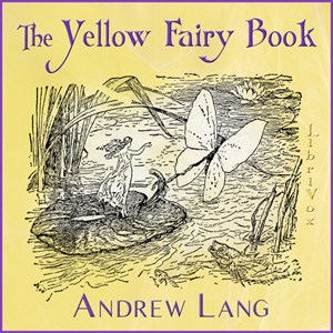 The Yellow Fairy Book - Andrew Lang Audiobooks - Free Audio Books | Knigi-Audio.com/en/