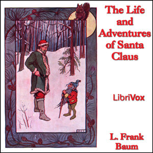 The Life and Adventures of Santa Claus (version 2) - L. Frank Baum Audiobooks - Free Audio Books | Knigi-Audio.com/en/