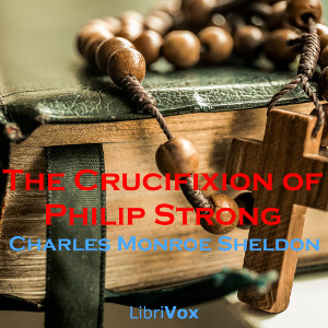 The Crucifixion of Philip Strong - Charles Monroe SHELDON Audiobooks - Free Audio Books | Knigi-Audio.com/en/