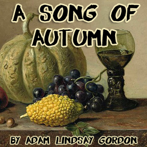 A Song of Autumn - Adam Lindsay Gordon Audiobooks - Free Audio Books | Knigi-Audio.com/en/