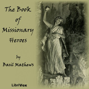 The Book of Missionary Heroes - Basil Joseph MATHEWS Audiobooks - Free Audio Books | Knigi-Audio.com/en/