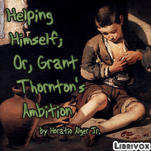 Helping Himself; or Grant Thornton's Ambition (version 2) - Horatio Alger, Jr. Audiobooks - Free Audio Books | Knigi-Audio.com/en/