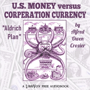 U.S. Money vs. Corporation Currency, "Aldrich plan." - Alfred Owen CROZIER Audiobooks - Free Audio Books | Knigi-Audio.com/en/