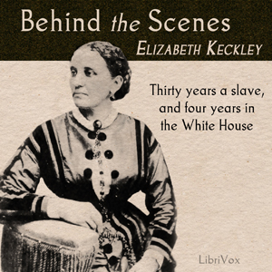 Behind the Scenes - Elizabeth KECKLEY Audiobooks - Free Audio Books | Knigi-Audio.com/en/