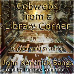Cobwebs from a Library Corner - John Kendrick Bangs Audiobooks - Free Audio Books | Knigi-Audio.com/en/