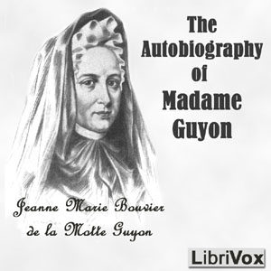 The Autobiography of Madam Guyon - Jeanne Marie Bouvier de la Motte Guyon Audiobooks - Free Audio Books | Knigi-Audio.com/en/