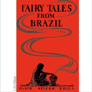 Fairy Tales from Brazil - Elsie Spicer EELLS Audiobooks - Free Audio Books | Knigi-Audio.com/en/
