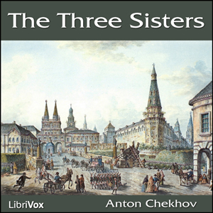 The Three Sisters - Anton Chekhov Audiobooks - Free Audio Books | Knigi-Audio.com/en/