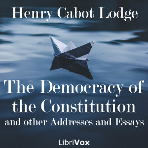 The Democracy of the Constitution, and other Addresses and Essays - Henry Cabot LODGE Audiobooks - Free Audio Books | Knigi-Audio.com/en/