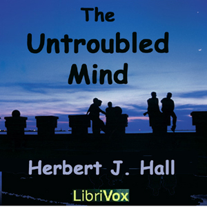 The Untroubled Mind - Herbert J. HALL Audiobooks - Free Audio Books | Knigi-Audio.com/en/