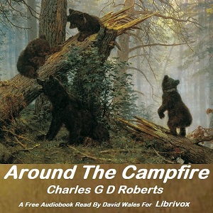 Around The Campfire - Sir Charles G. D. ROBERTS Audiobooks - Free Audio Books | Knigi-Audio.com/en/