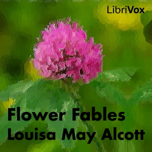 Flower Fables - Louisa May Alcott Audiobooks - Free Audio Books | Knigi-Audio.com/en/