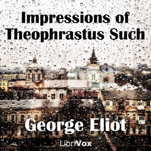 Impressions of Theophrastus Such - George Eliot Audiobooks - Free Audio Books | Knigi-Audio.com/en/