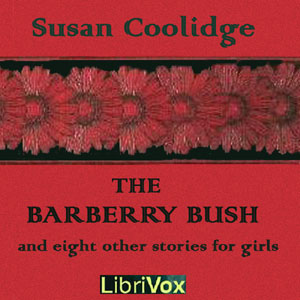 The Barberry Bush and Eight Other Stories for Girls - Susan Coolidge Audiobooks - Free Audio Books | Knigi-Audio.com/en/