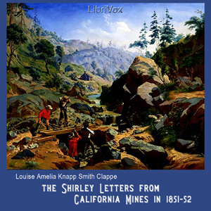 The Shirley Letters from California Mines in 1851-52 - Louise Amelia Knapp Smith CLAPPE Audiobooks - Free Audio Books | Knigi-Audio.com/en/