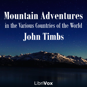 Mountain Adventures in the Various Countries of the World - John TIMBS Audiobooks - Free Audio Books | Knigi-Audio.com/en/