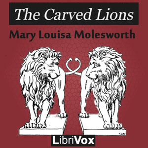 The Carved Lions - Mary Louisa Molesworth Audiobooks - Free Audio Books | Knigi-Audio.com/en/