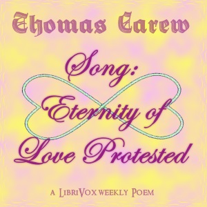 Song: Eternity of Love Protested - Thomas CAREW Audiobooks - Free Audio Books | Knigi-Audio.com/en/