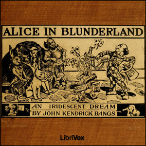 Alice in Blunderland: an Iridescent Dream - John Kendrick Bangs Audiobooks - Free Audio Books | Knigi-Audio.com/en/