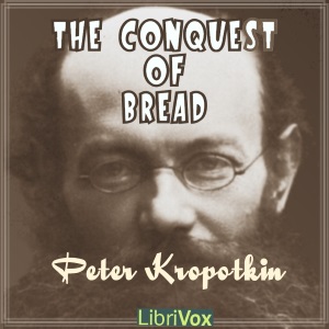 The Conquest of Bread (version 2) - Peter KROPOTKIN Audiobooks - Free Audio Books | Knigi-Audio.com/en/