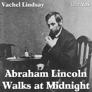 Abraham Lincoln Walks at Midnight - Vachel Lindsay Audiobooks - Free Audio Books | Knigi-Audio.com/en/