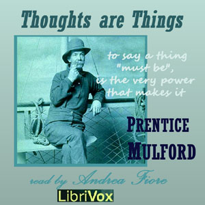 Thoughts Are Things - Prentice Mulford Audiobooks - Free Audio Books | Knigi-Audio.com/en/