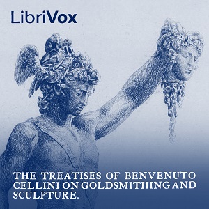 The Treatises of Benvenuto Cellini on Goldsmithing and Sculpture - Benvenuto CELLINI Audiobooks - Free Audio Books | Knigi-Audio.com/en/