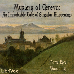 Mystery at Geneva: An Improbable Tale of Singular Happenings - Rose Macaulay Audiobooks - Free Audio Books | Knigi-Audio.com/en/