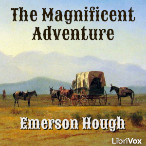 The Magnificent Adventure - Emerson Hough Audiobooks - Free Audio Books | Knigi-Audio.com/en/