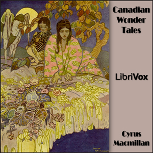 Canadian Wonder Tales - Cyrus Macmillan Audiobooks - Free Audio Books | Knigi-Audio.com/en/