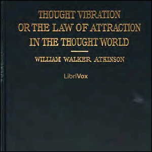 Thought Vibration, or The Law of Attraction in the Thought World - William Walker Atkinson Audiobooks - Free Audio Books | Knigi-Audio.com/en/