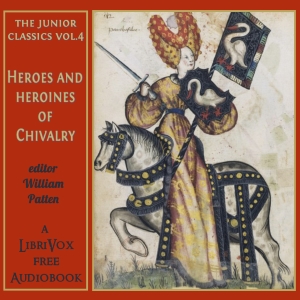 The Junior Classics Volume 4: Heroes and Heroines of Chivalry - William PATTEN Audiobooks - Free Audio Books | Knigi-Audio.com/en/