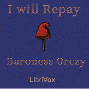 I Will Repay - Baroness Orczy Audiobooks - Free Audio Books | Knigi-Audio.com/en/