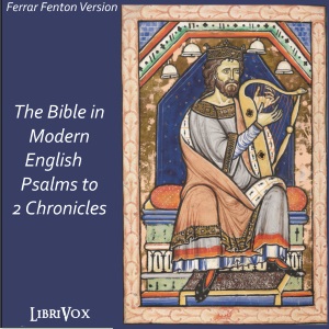 Bible (Fenton) 08, 13-14, 16-22, 25, 27: Holy Bible in Modern English, The: Psalms to 2 Chronicles - Ferrar Fenton Bible Audiobooks - Free Audio Books | Knigi-Audio.com/en/