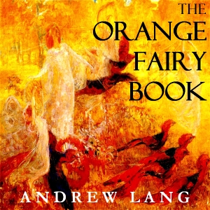 The Orange Fairy Book - Andrew Lang Audiobooks - Free Audio Books | Knigi-Audio.com/en/