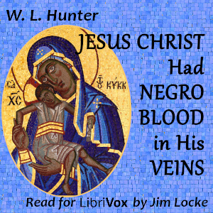 Jesus Christ Had Negro Blood in His Veins - W. L. Hunter Audiobooks - Free Audio Books | Knigi-Audio.com/en/