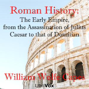 Roman History: The Early Empire, from the Assassination of Julius Caesar to that of Domitian - William Wolfe CAPES Audiobooks - Free Audio Books | Knigi-Audio.com/en/