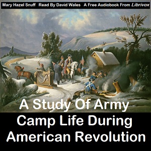 A Study Of Army Camp Life During American Revolution - Mary Hazel SNUFF Audiobooks - Free Audio Books | Knigi-Audio.com/en/