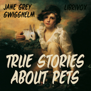 True Stories about Pets - Jane Grey SWISSHELM Audiobooks - Free Audio Books | Knigi-Audio.com/en/