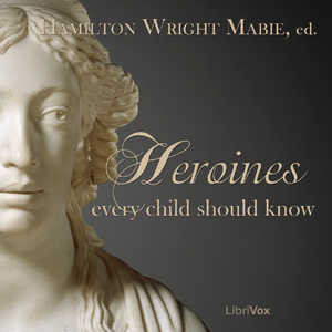 Heroines Every Child Should Know - Hamilton Wright Mabie Audiobooks - Free Audio Books | Knigi-Audio.com/en/