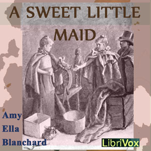 A Sweet Little Maid - Amy Ella BLANCHARD Audiobooks - Free Audio Books | Knigi-Audio.com/en/