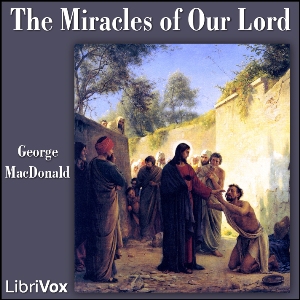 The Miracles of Our Lord - George MacDonald Audiobooks - Free Audio Books | Knigi-Audio.com/en/